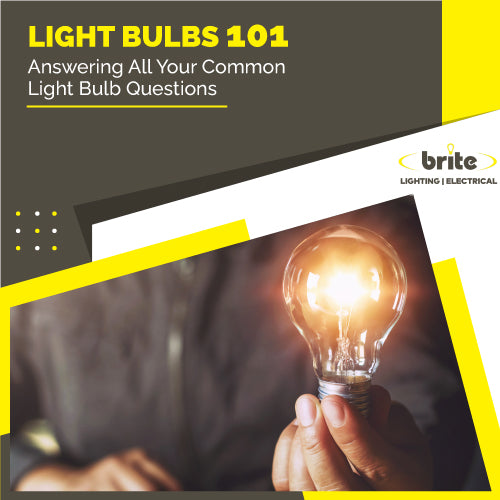 Light Bulbs 101 - Answering all your common light bulb questions